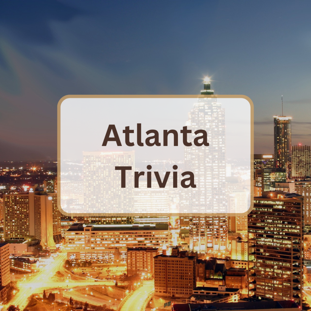50 Astounding Atlanta Trivia Questions and Answers